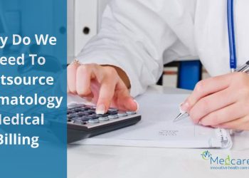 Why Do We Need To Outsource Dermatology Medical Billing?