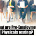 What are Pre-Employment Physicals testing?