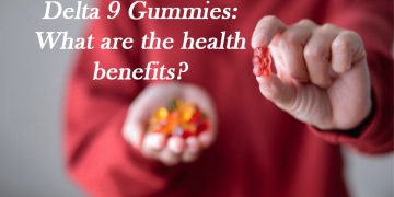 Delta 9 Gummies: What are the health benefits?