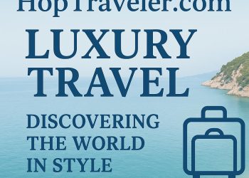 HopTraveler.com Luxury Travel: Discovering The World In Style