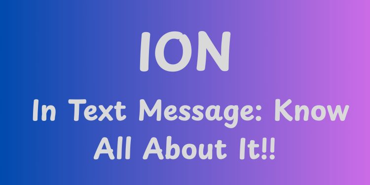 ION In Text Message: Know All About It!!
